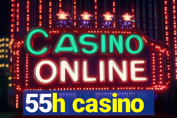 55h casino